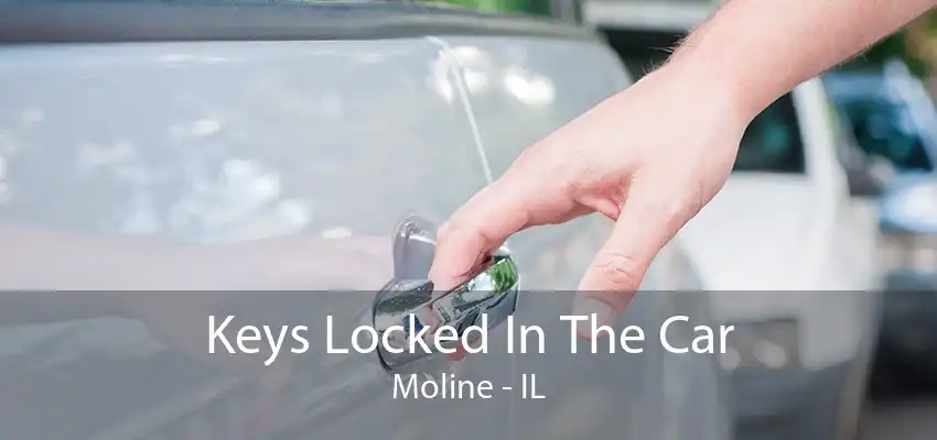 Keys Locked In The Car Moline - IL